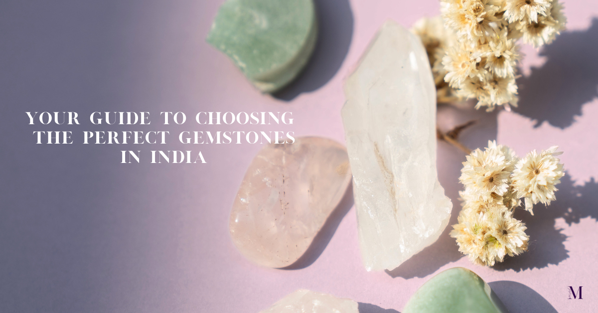 Your Guide to Choosing the Perfect Gemstones in India MEETALI KUTTY