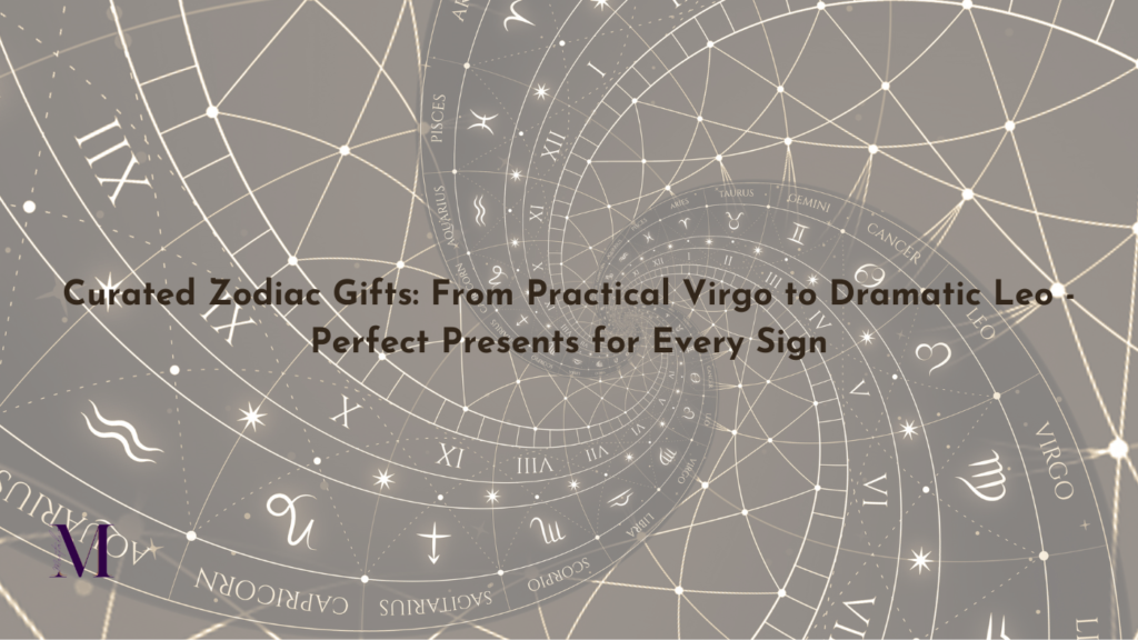 Curated Zodiac Gifts: From Practical Virgo to Dramatic Leo - Perfect Presents for Every Sign