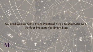 Curated Zodiac Gifts: From Practical Virgo to Dramatic Leo – Perfect Presents for Every Sign