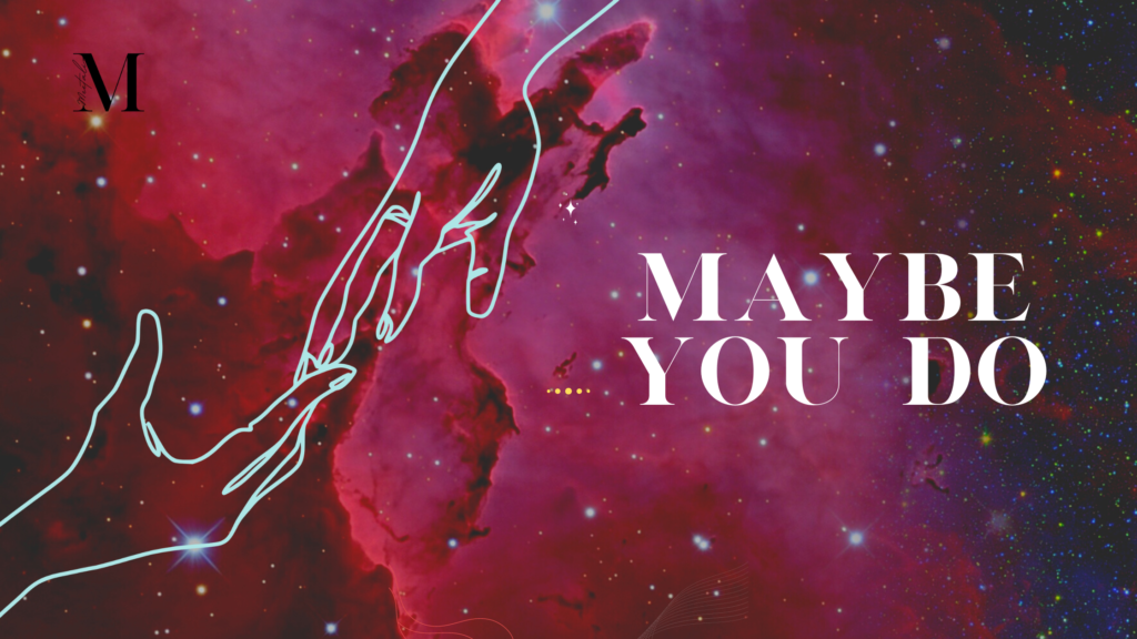 Maybe You Do